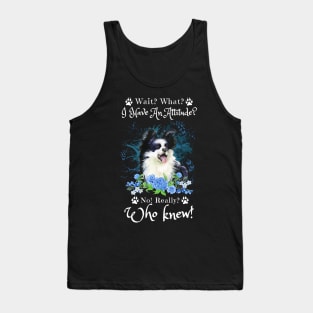 Wait What I Have An Attitude No Really Who Knew, Funny Border Collie Sayings Tank Top